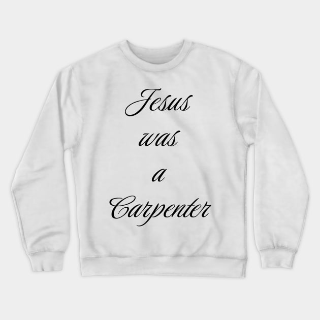 Jesus Was A Carpenter Crewneck Sweatshirt by Emma